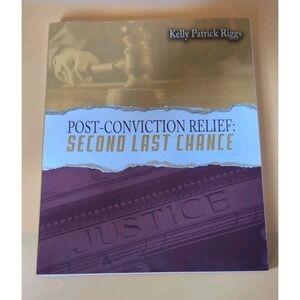 Post-Conviction Relief Second Last Chance by Kelly Patrick Riggs (2020, Trade...